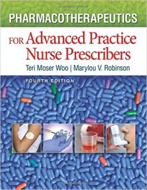 Test Bank for Pharmacotherapeutics for Advanced Practice Nurse Prescribers, 4th Edition, Teri Moser Woo, Marylou V. Robinson