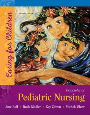 Principles of Pediatric Nursing Caring for Children 7th Edition Ball