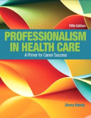 Professionalism in Health Care 5th Edition Makely