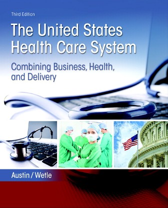 The United States Health Care System Combining Business Health and Delivery 3rd Edition Austin