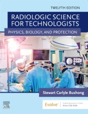 Radiologic Science for Technologists 12th Edition Bushong