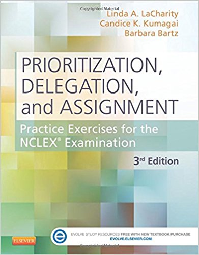 Prioritization, Delegation, and Assignment: Practice Exercises for the NCLEX Examination 3rd Edition LaCharity