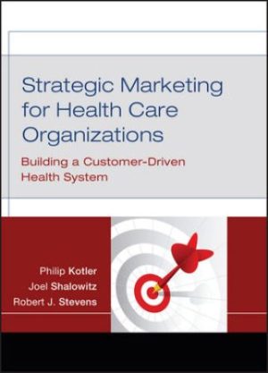 Strategic Marketing For Health Care Organizations: Building A Customer-Driven Health System Kotler