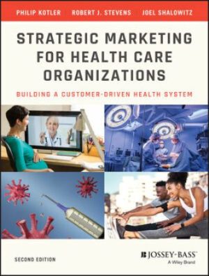 Strategic Marketing For Health Care Organizations: Building A Customer-Driven Health System 2nd Edition Kotler