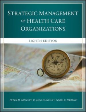 The Strategic Management of Health Care Organizations 8th Edition Ginter