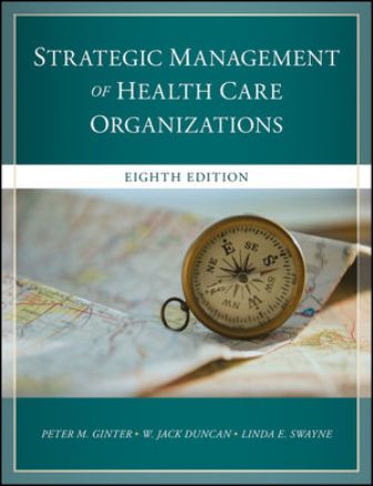 The Strategic Management of Health Care Organizations 8th Edition Ginter