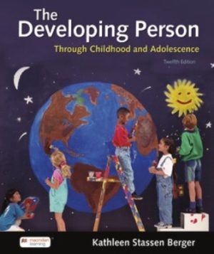 Developing Person Through Childhood and Adolescence 12th Edition Berger