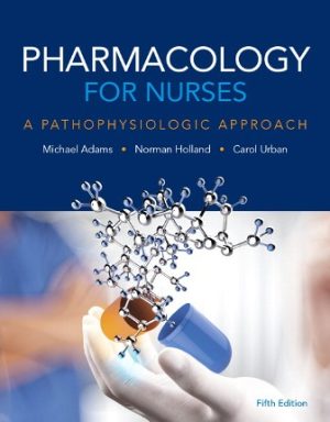 Pharmacology for Nurses: A Pathophysiologic Approach 5th Edition Adams